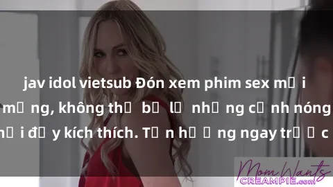 jav idol vietsub Đón xem phim sex mới nhất đang hot trên mạng, không thể bỏ lỡ những cảnh nóng hổi đầy kích thích. Tận hưởng ngay trước khi bị xoá chóng mặt!